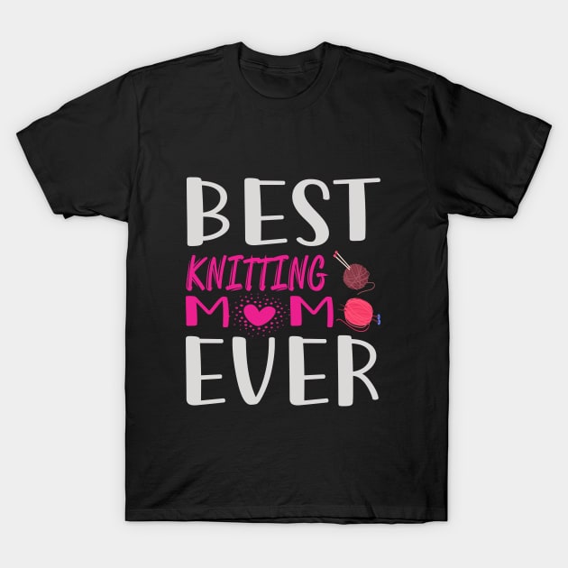 Best Knitting Mom Ever T-Shirt by khalmer